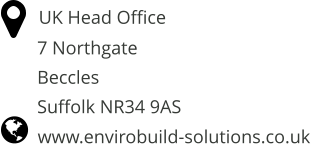 www.envirobuild-solutions.co.uk         UK Head Office     7 Northgate     Beccles     Suffolk NR34 9AS